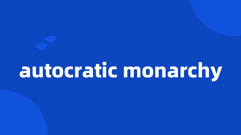 autocratic monarchy