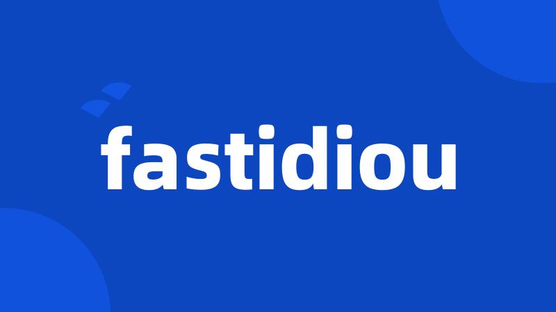 fastidiou