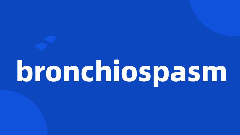 bronchiospasm