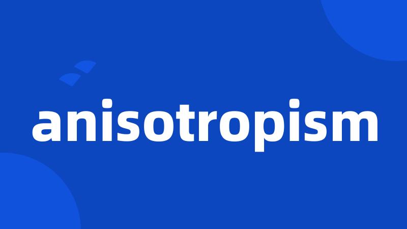 anisotropism