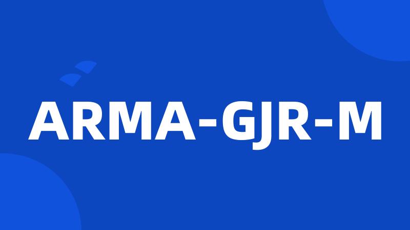 ARMA-GJR-M
