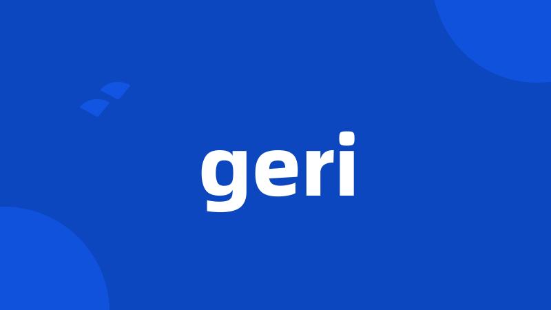 geri