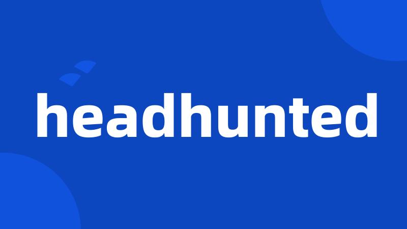 headhunted