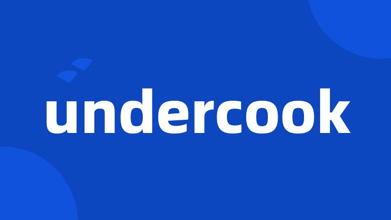 undercook