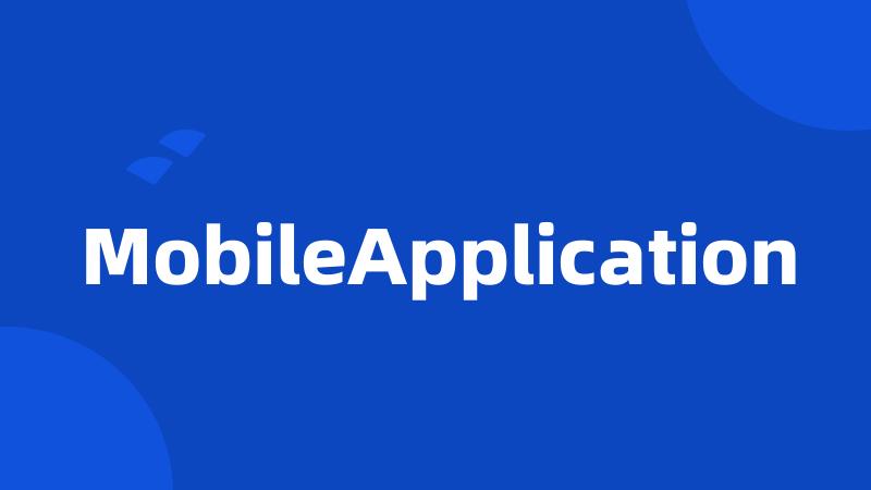 MobileApplication