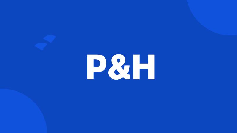 P&H