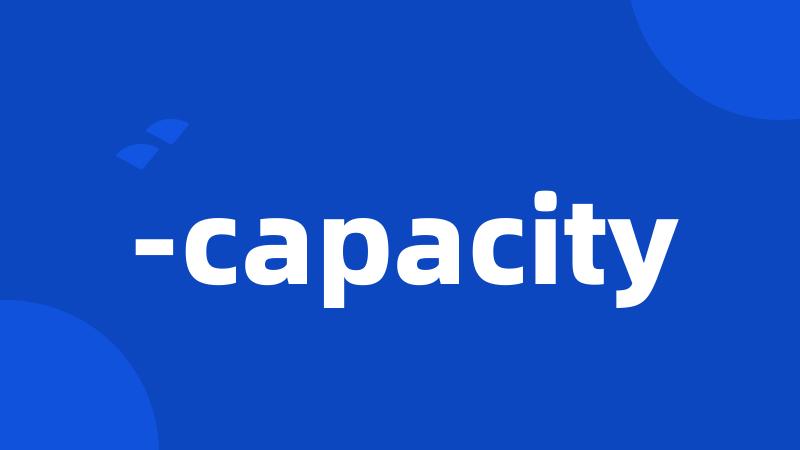 -capacity