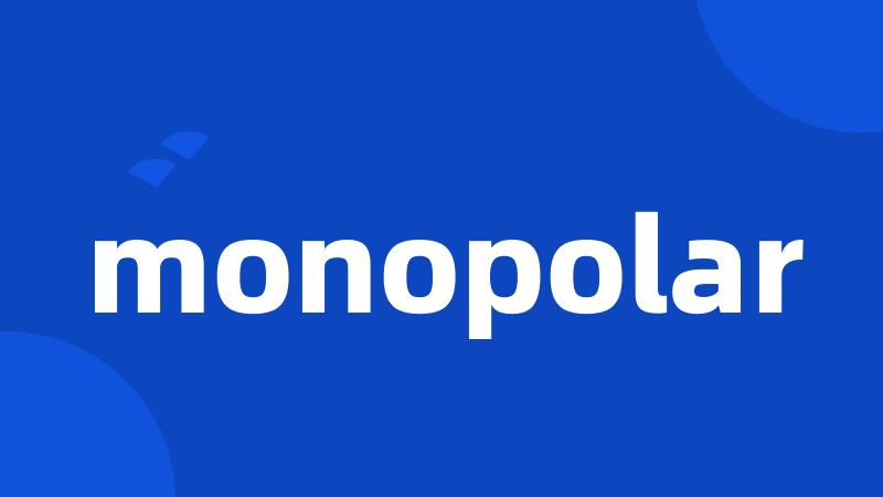 monopolar