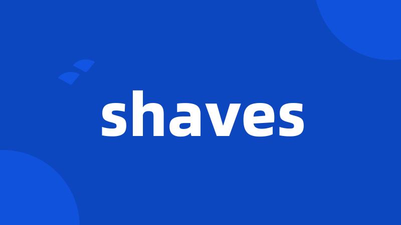 shaves
