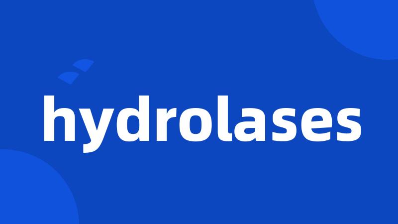 hydrolases