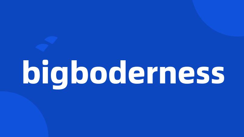 bigboderness