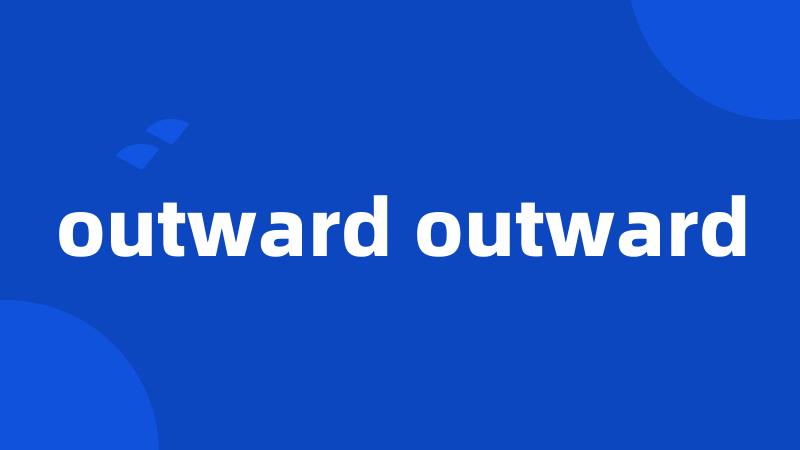 outward outward