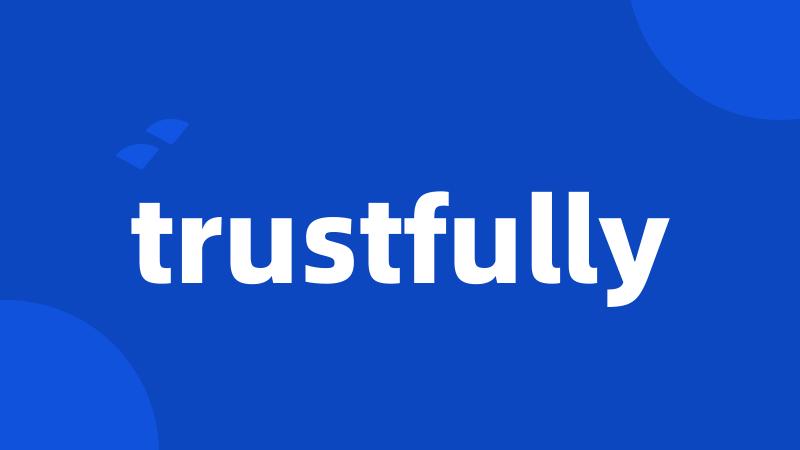 trustfully