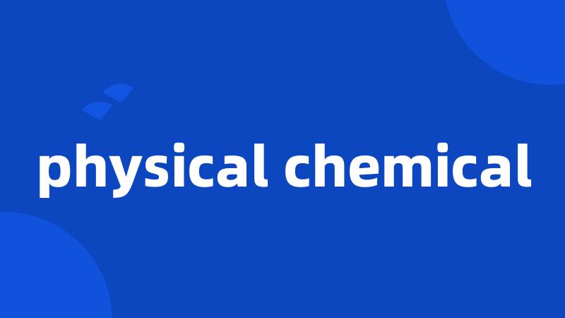 physical chemical