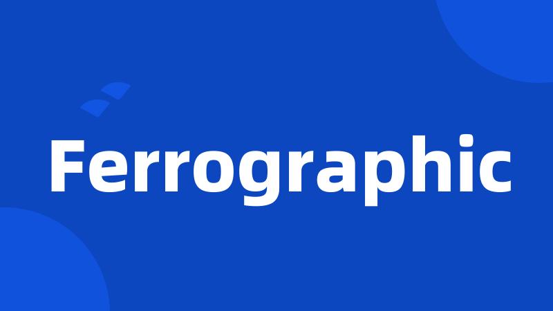 Ferrographic