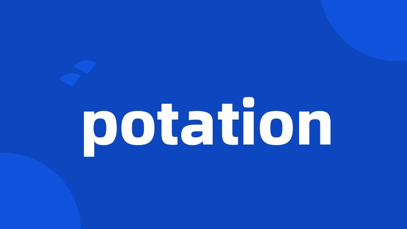 potation