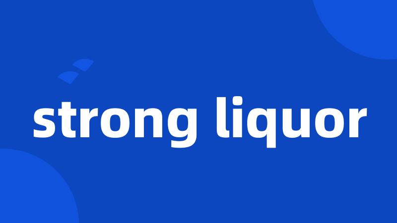 strong liquor