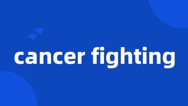 cancer fighting