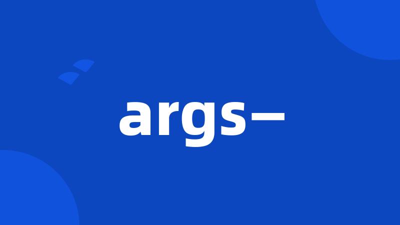 args—