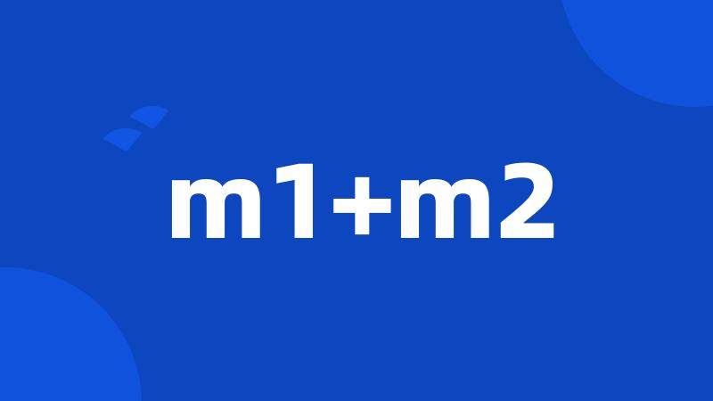 m1+m2