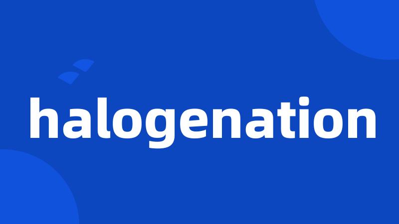 halogenation