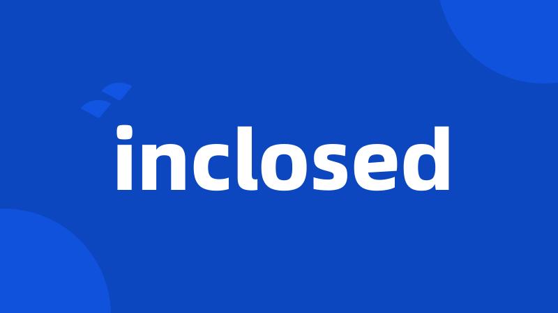 inclosed