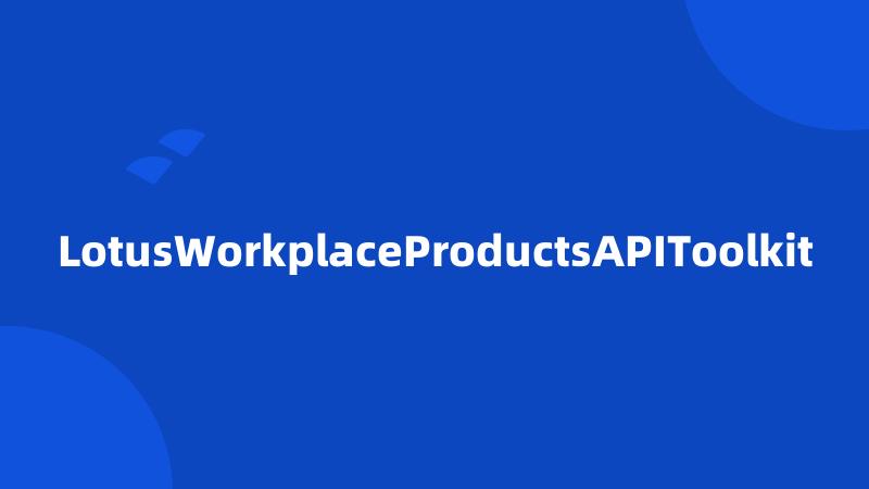 LotusWorkplaceProductsAPIToolkit