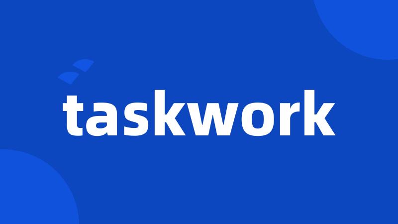 taskwork