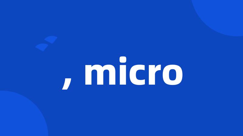 , micro