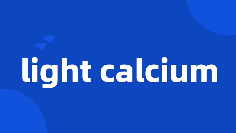 light calcium