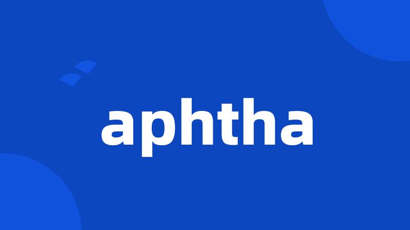 aphtha