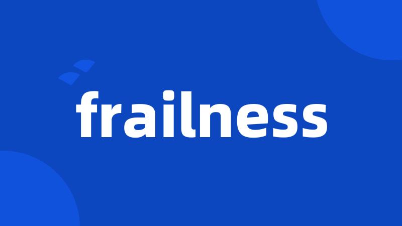 frailness