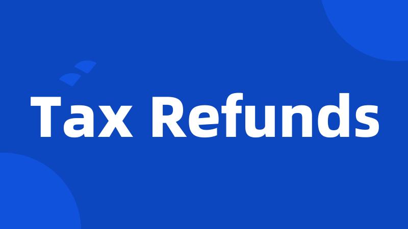 Tax Refunds