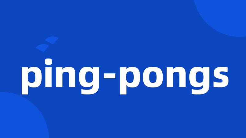 ping-pongs