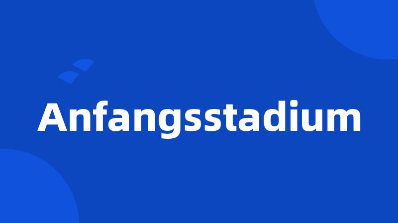 Anfangsstadium