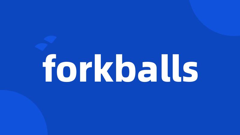 forkballs