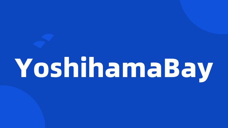 YoshihamaBay