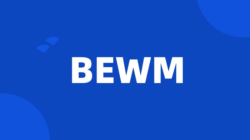 BEWM