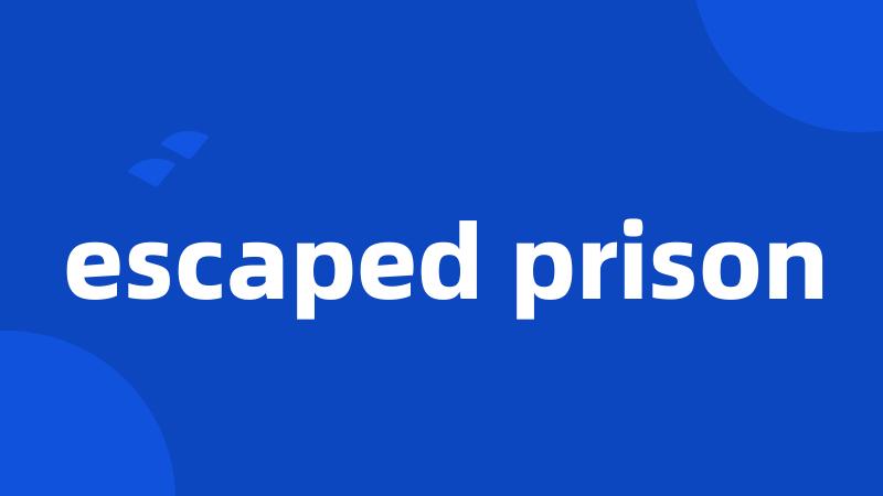 escaped prison