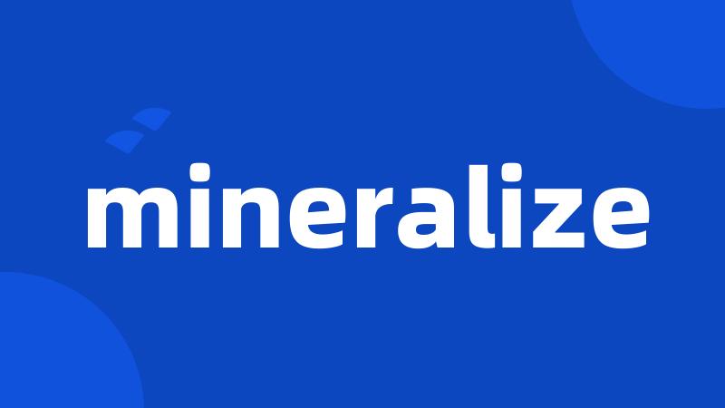 mineralize