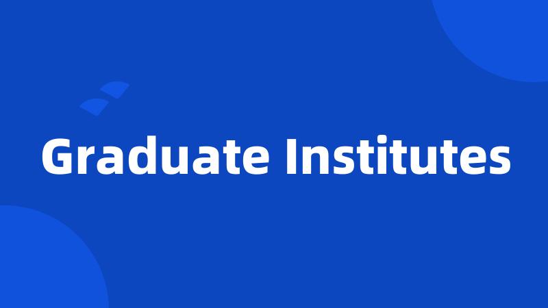 Graduate Institutes