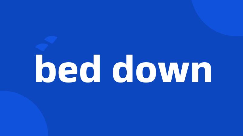 bed down