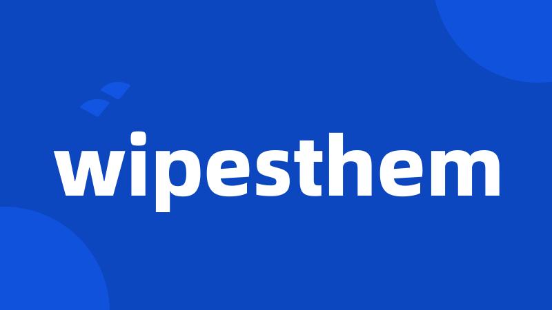 wipesthem