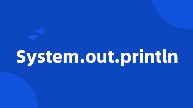 System.out.println