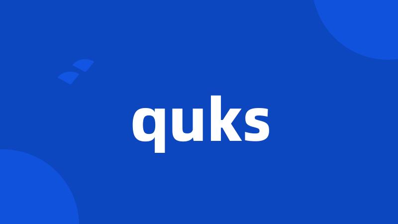 quks