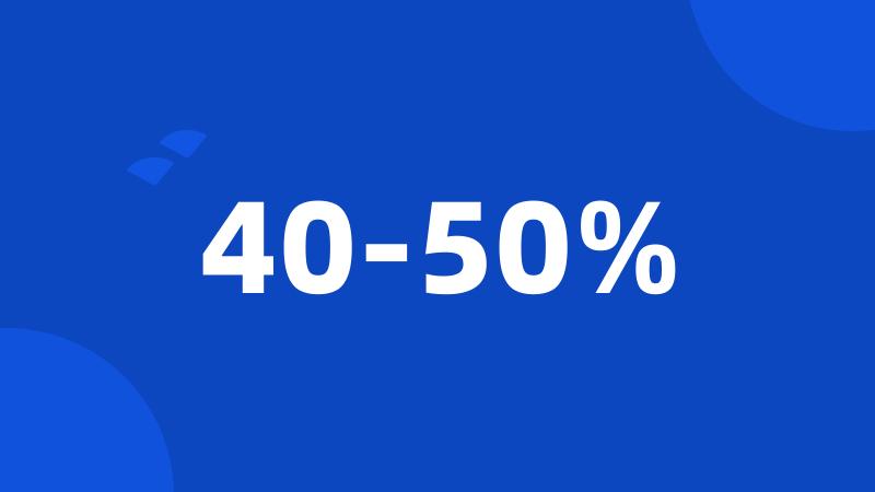 40-50%