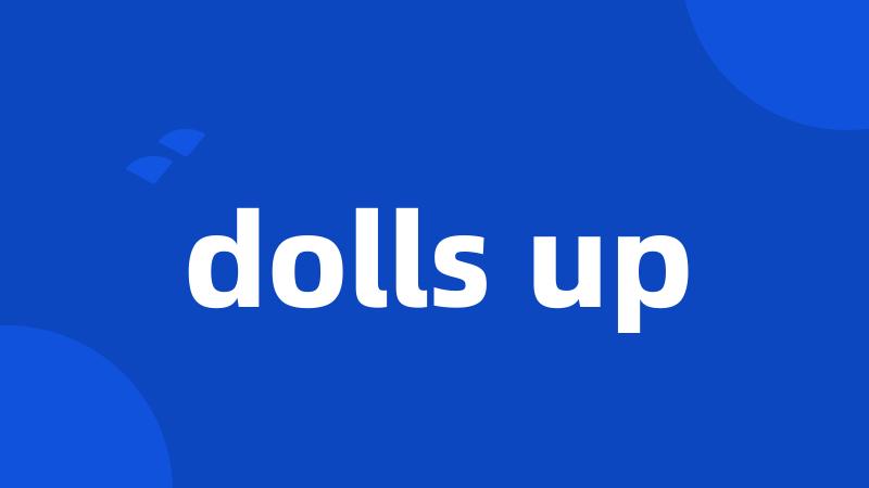 dolls up