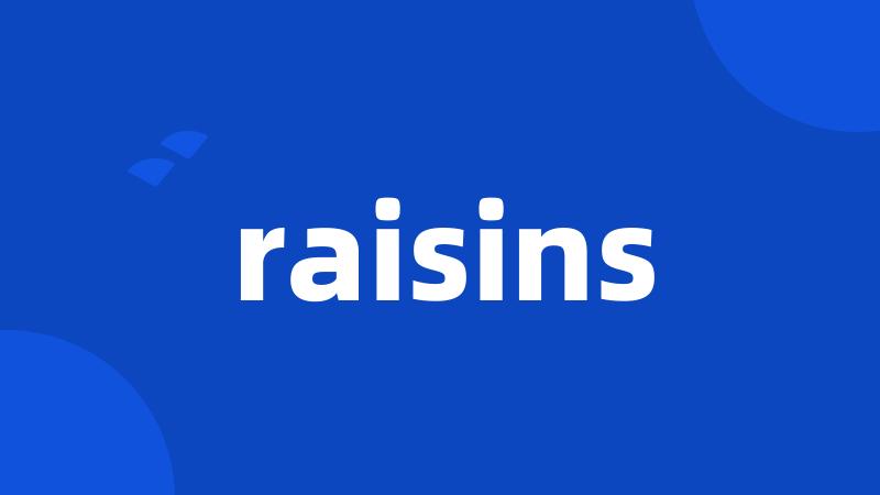 raisins