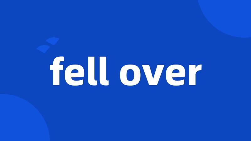 fell over