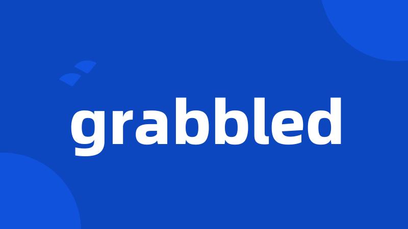 grabbled